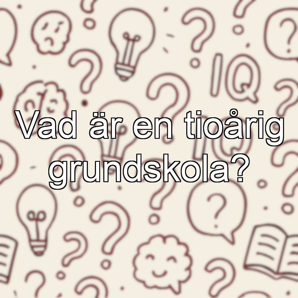 Vad är en tioårig grundskola?