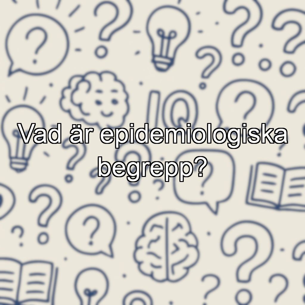 Vad är epidemiologiska begrepp?