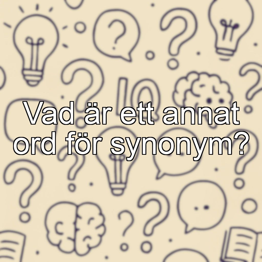 Vad är ett annat ord för synonym?