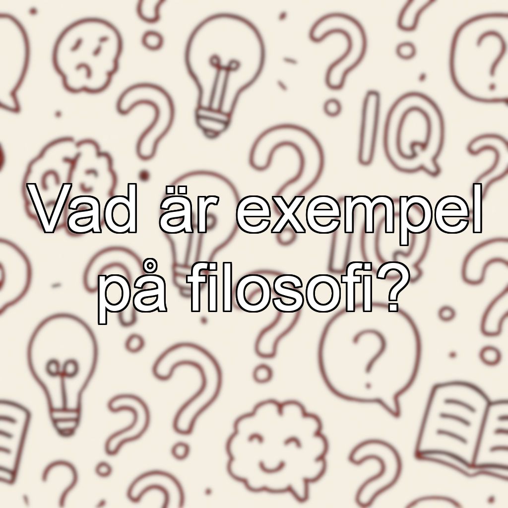 Vad är exempel på filosofi?