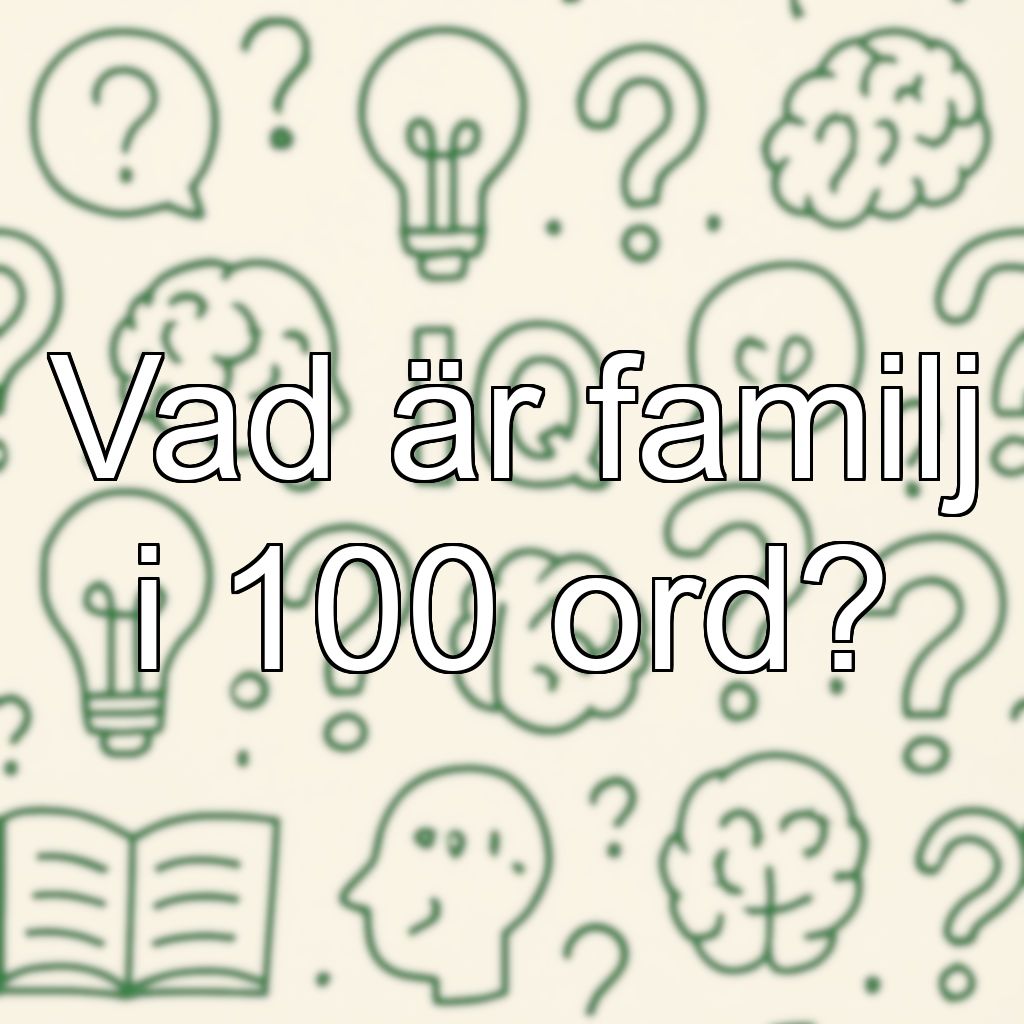 Vad är familj i 100 ord?