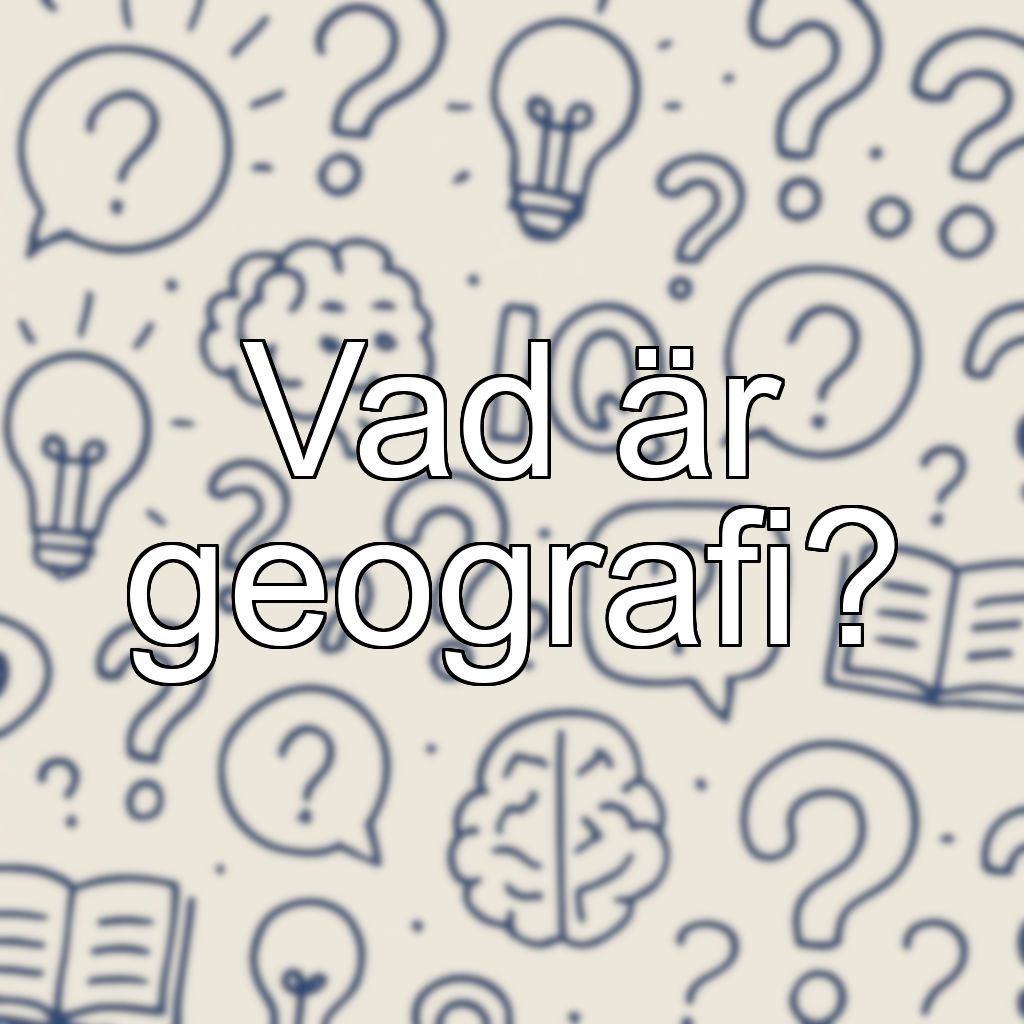 Vad är geografi?