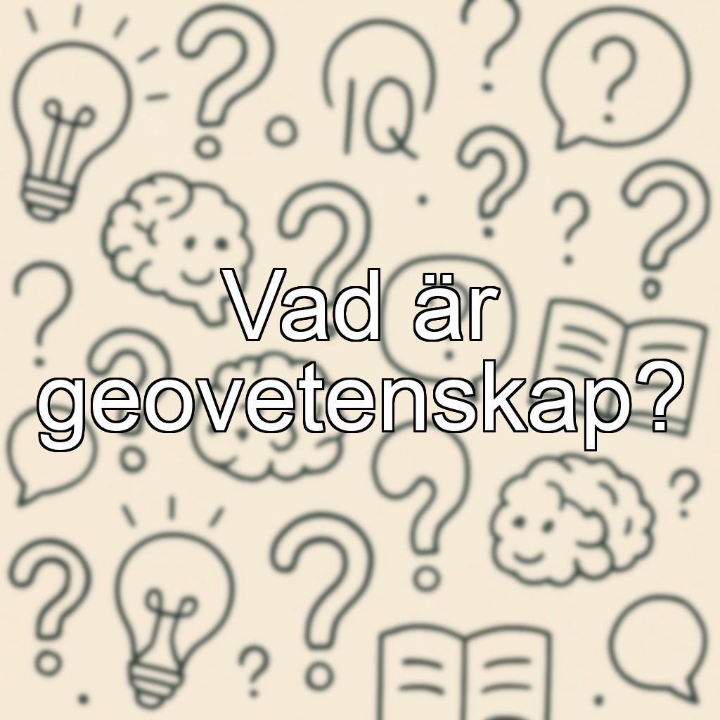 Vad är geovetenskap?