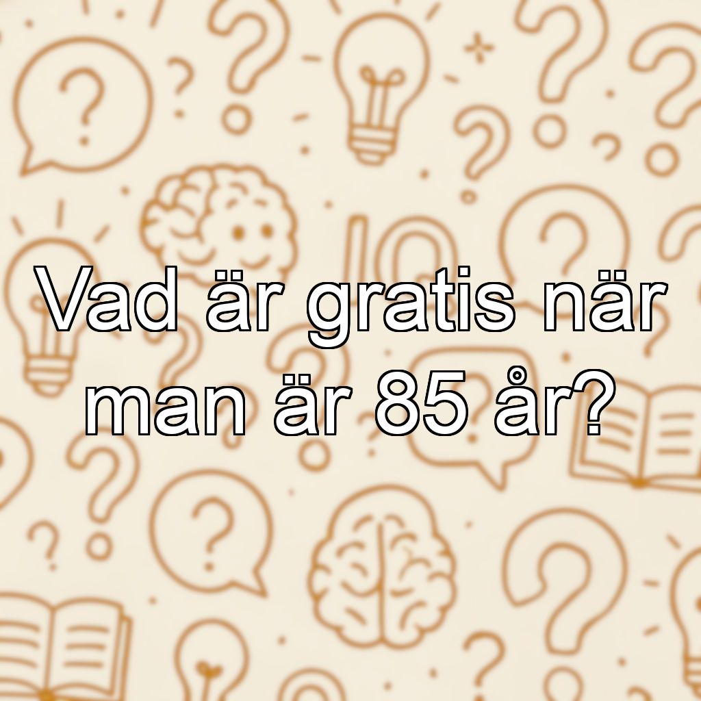 Vad är gratis när man är 85 år?
