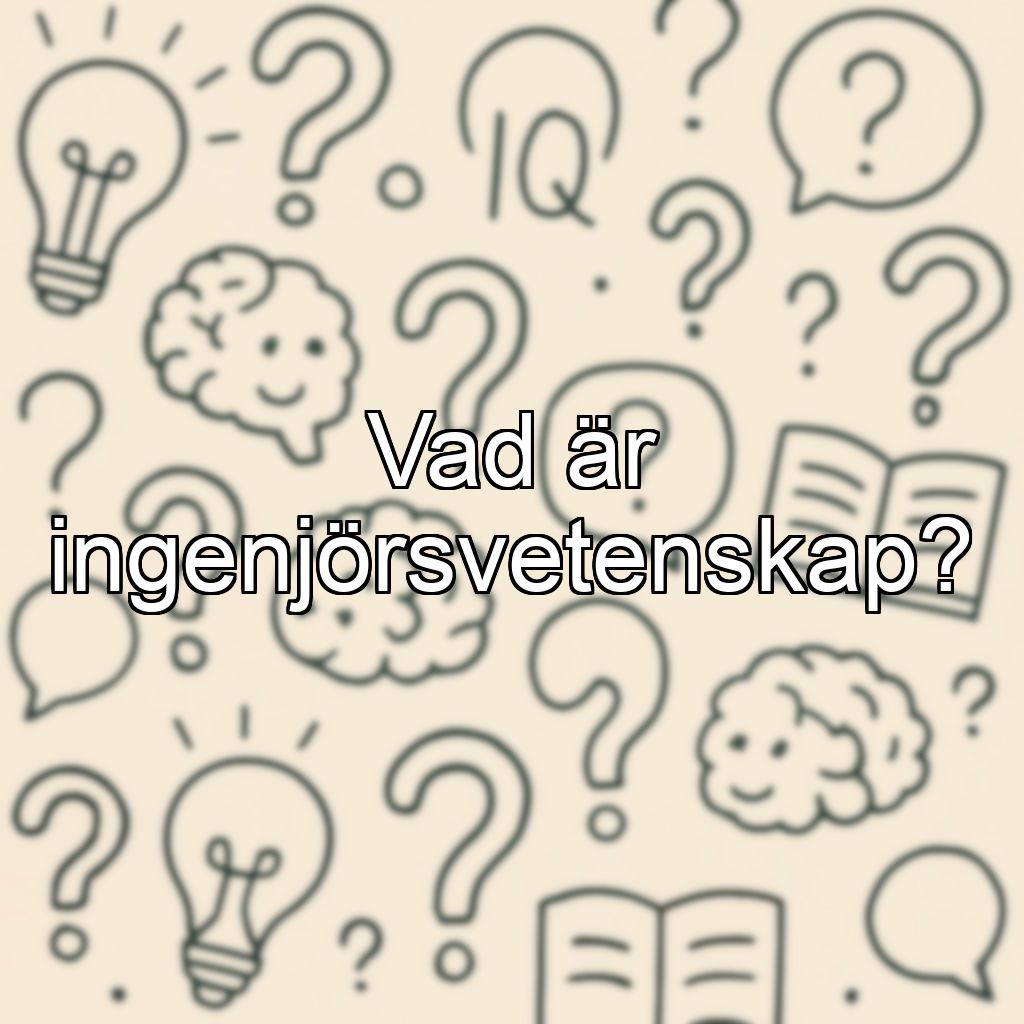 Vad är ingenjörsvetenskap?