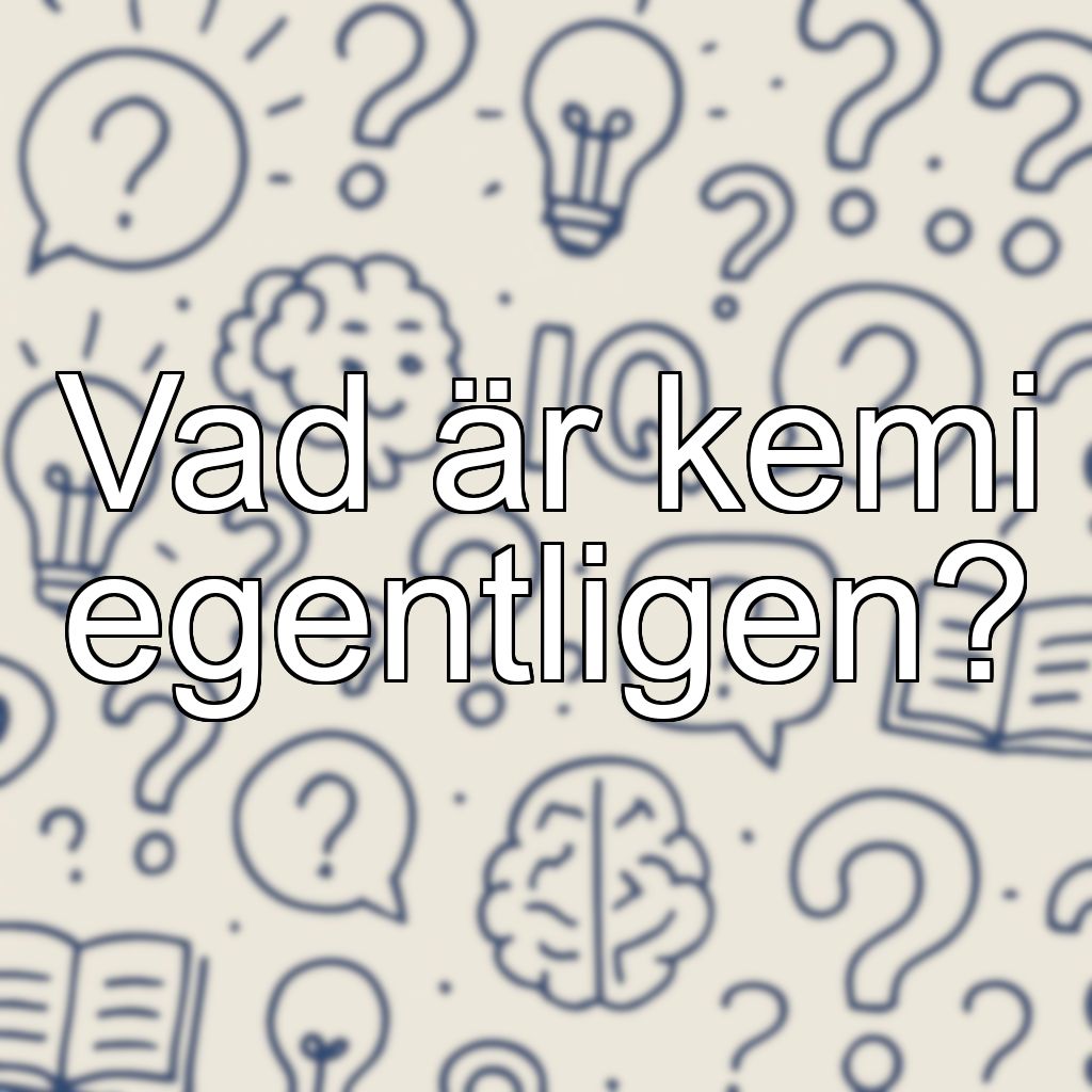 Vad är kemi egentligen?