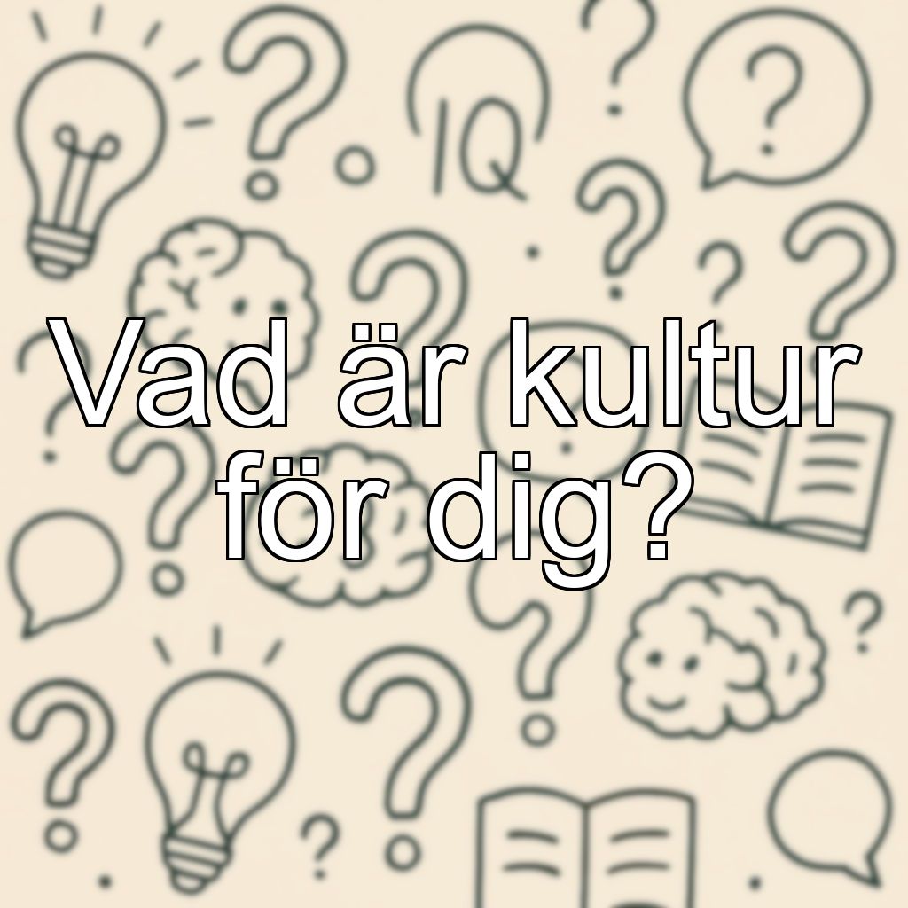 Vad är kultur för dig?