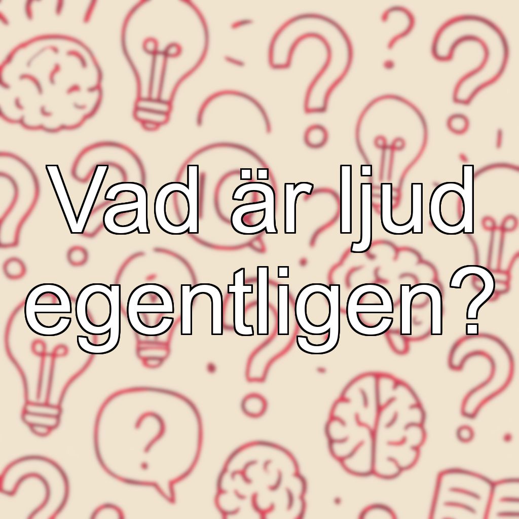 Vad är ljud egentligen?