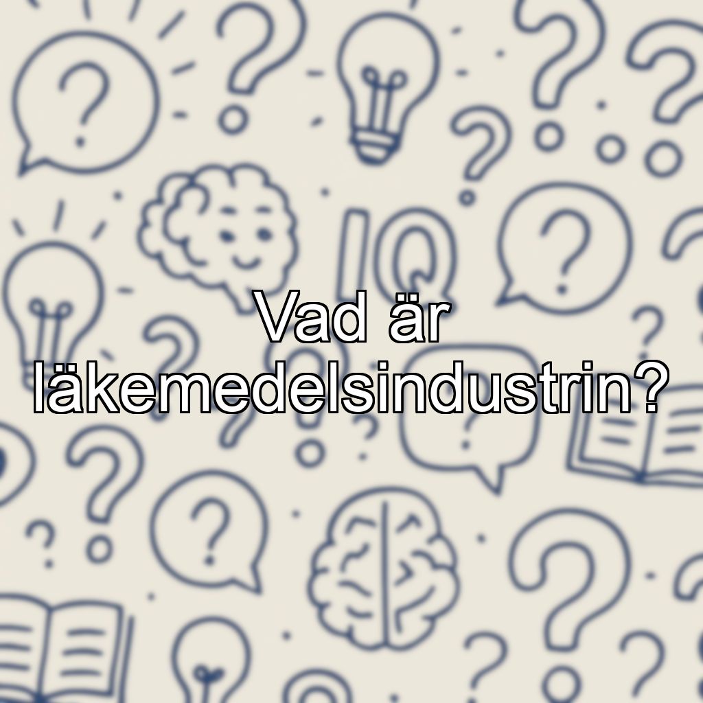 Vad är läkemedelsindustrin?