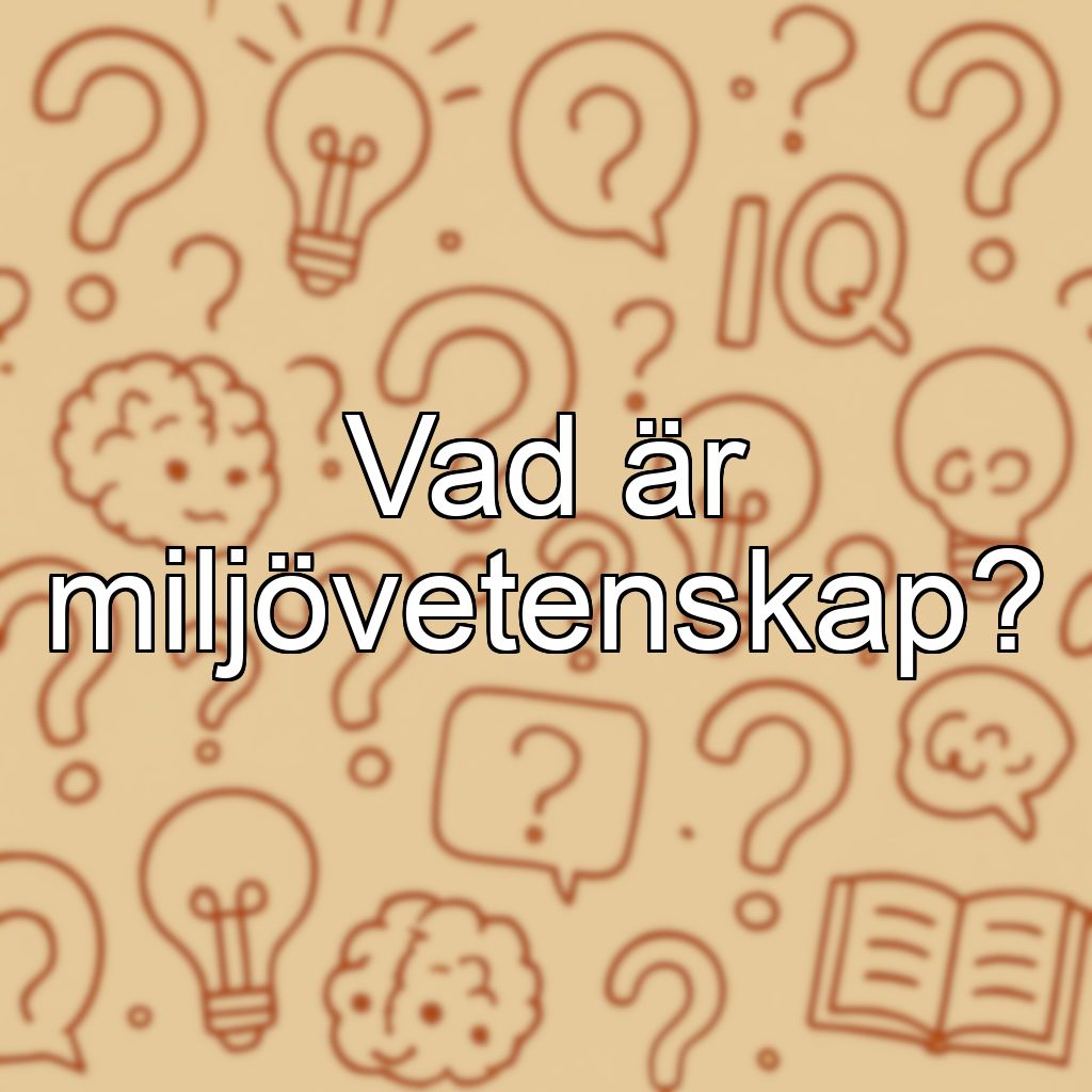 Vad är miljövetenskap?