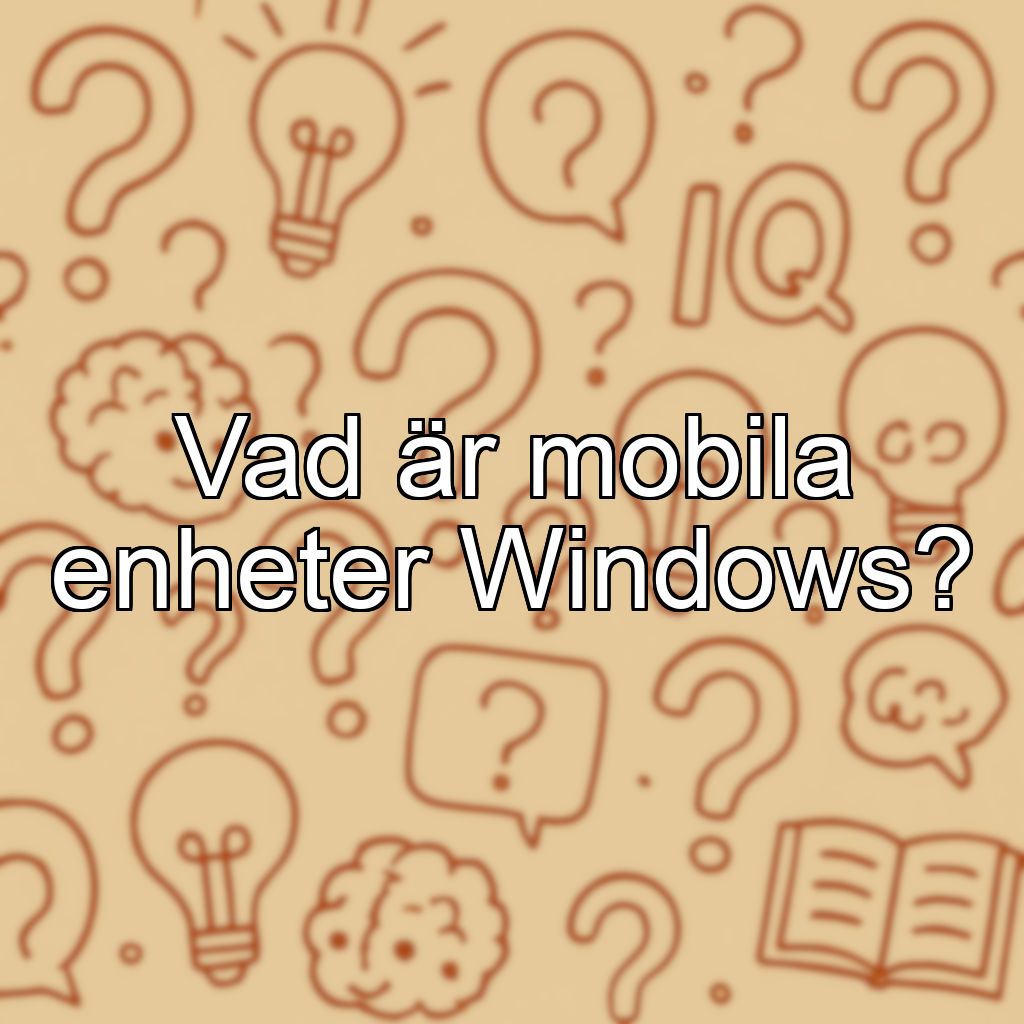 Vad är mobila enheter Windows?