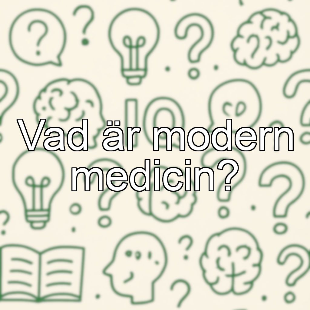 Vad är modern medicin?