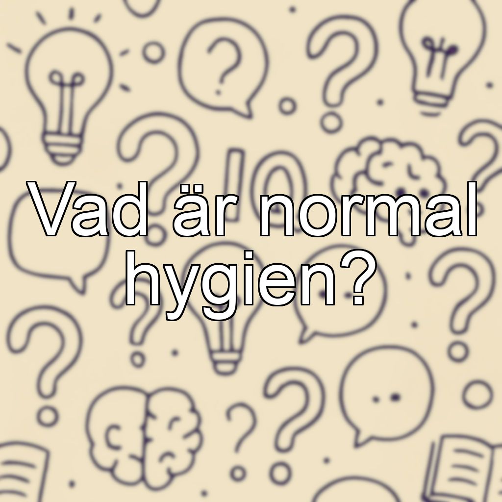 Vad är normal hygien?
