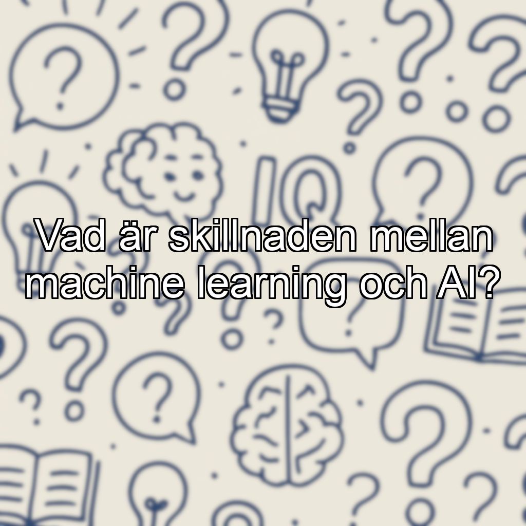 Vad är skillnaden mellan machine learning och AI?