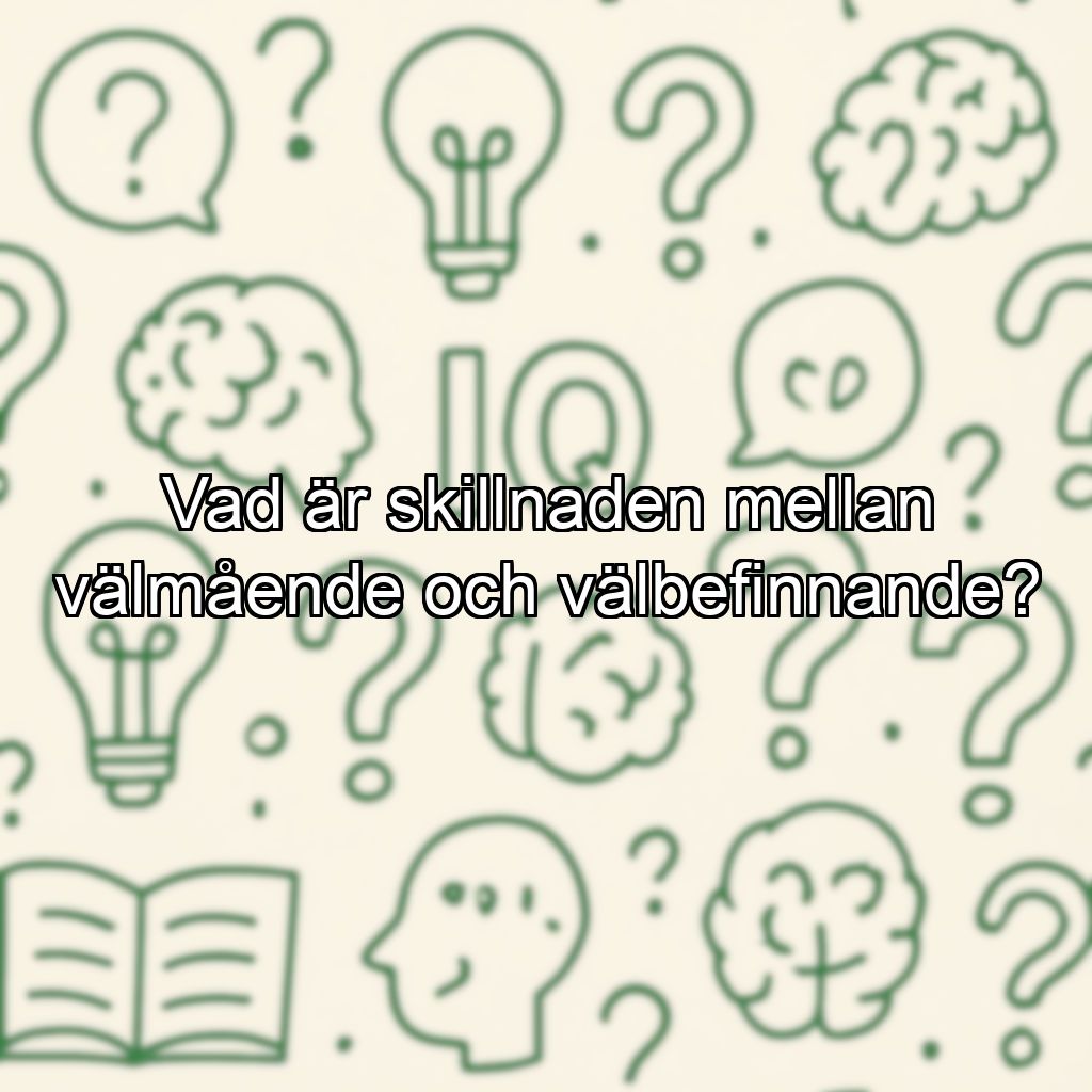 Vad är skillnaden mellan välmående och välbefinnande?