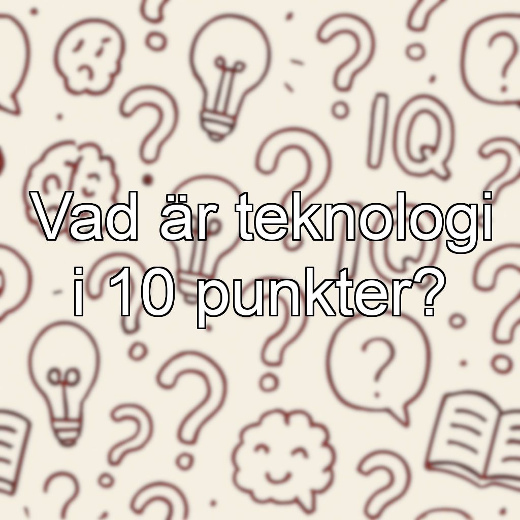 Vad är teknologi i 10 punkter?