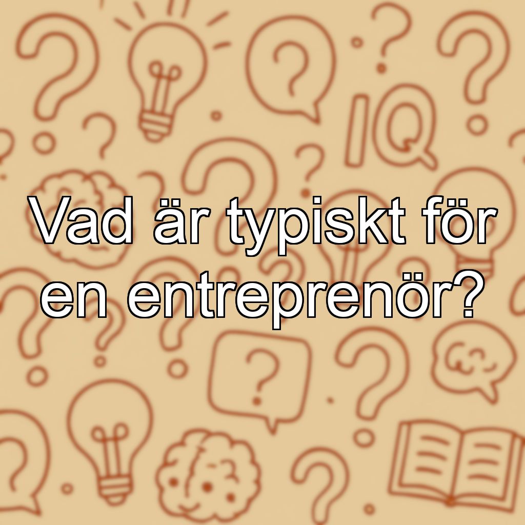 Vad är typiskt för en entreprenör?