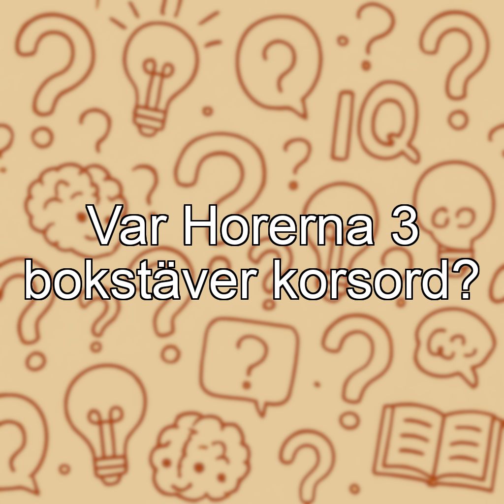 Var Horerna 3 bokstäver korsord?