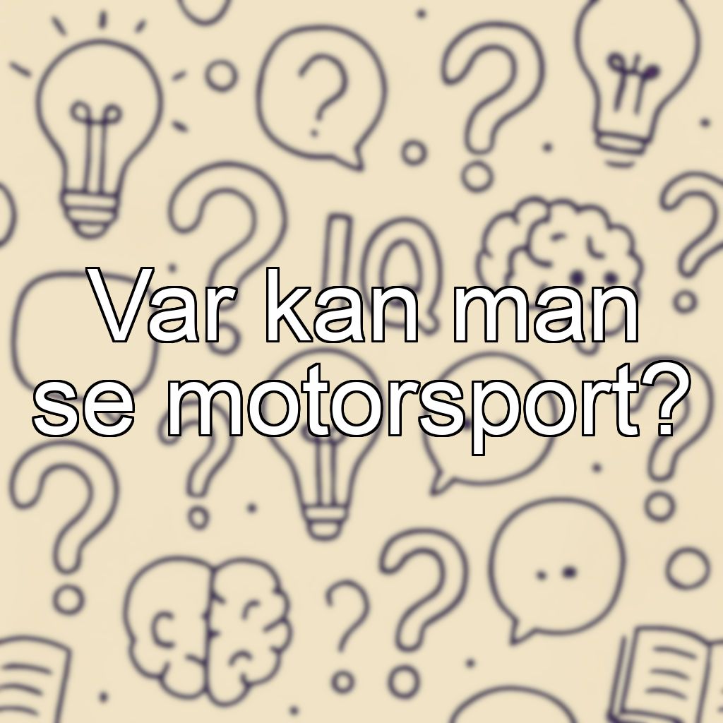 Var kan man se motorsport?