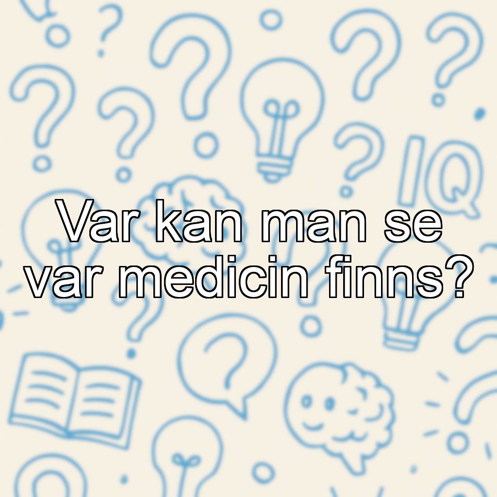 Var kan man se var medicin finns?