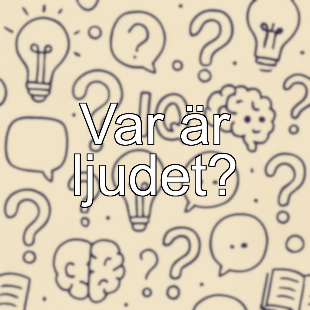 Var är ljudet?