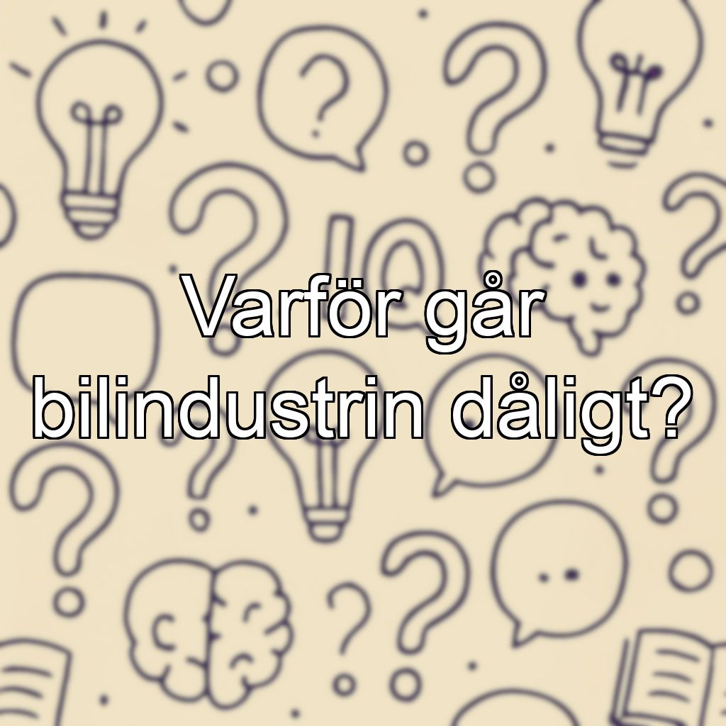 Varför går bilindustrin dåligt?