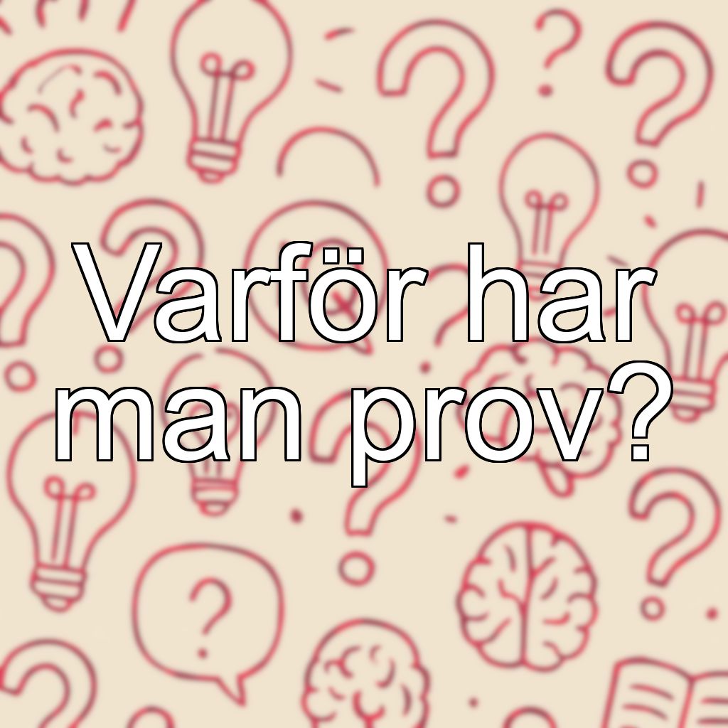 Varför har man prov?