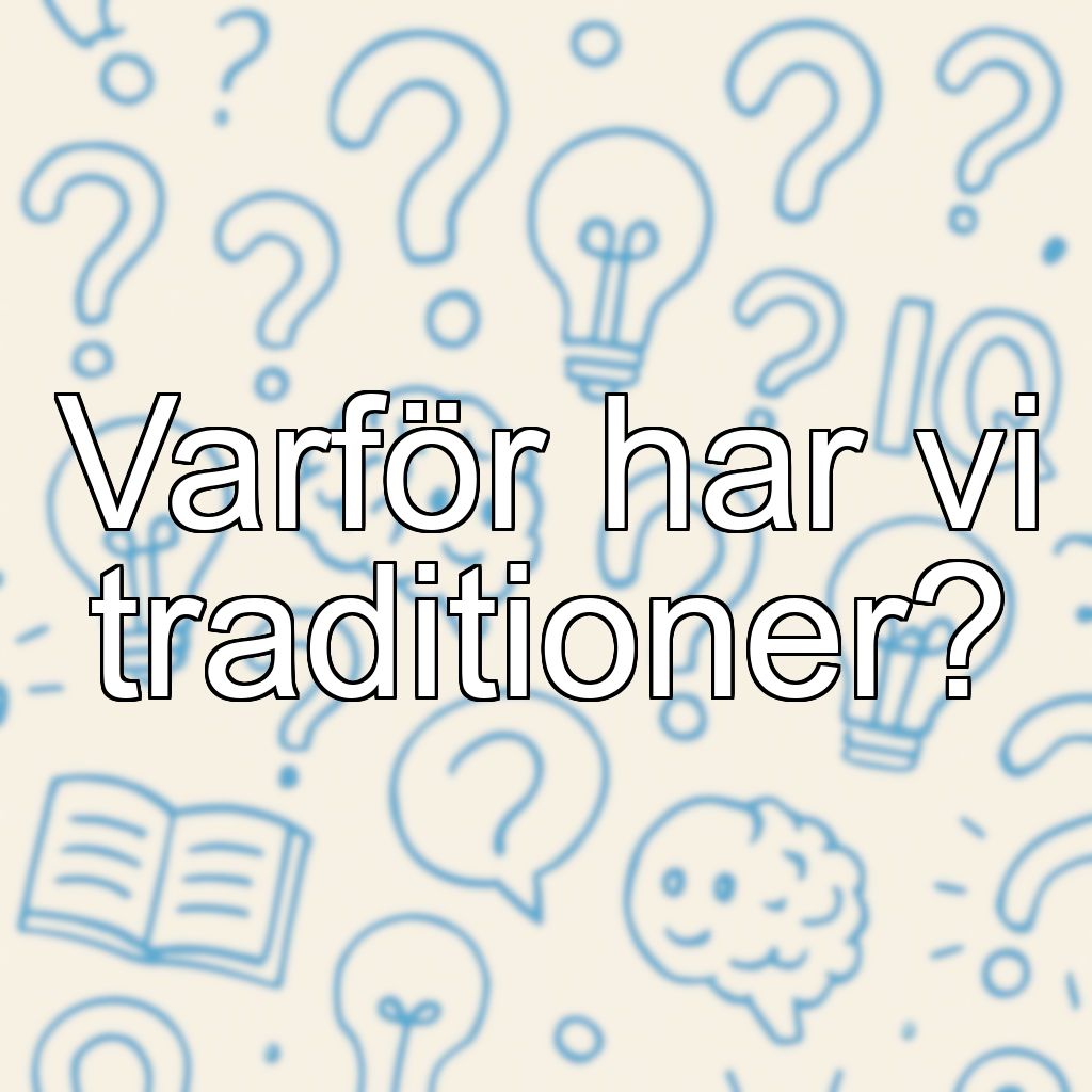 Varför har vi traditioner?