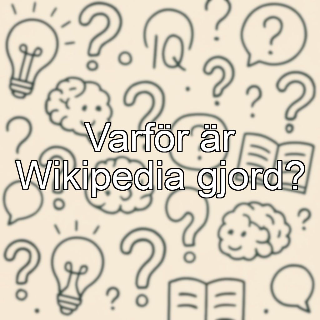 Varför är Wikipedia gjord?