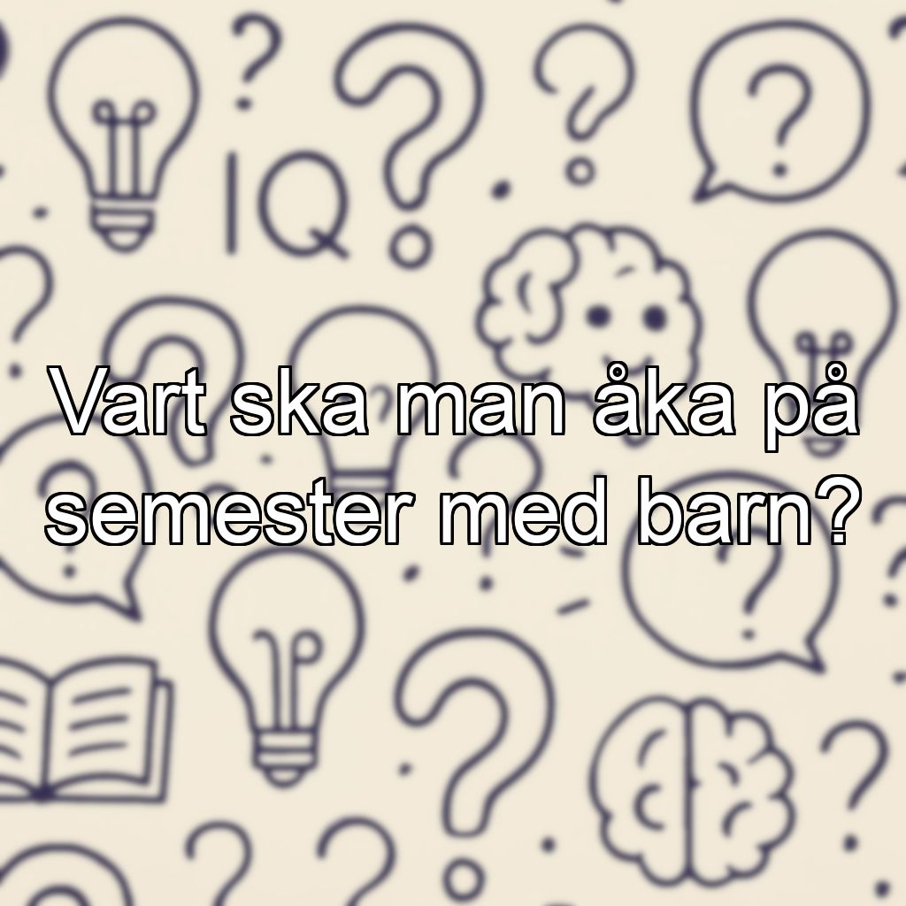 Vart ska man åka på semester med barn?