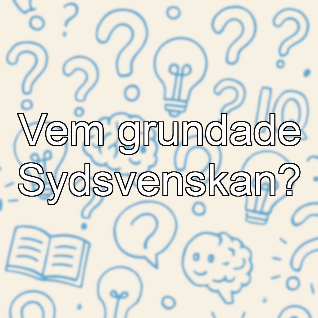 Vem grundade Sydsvenskan?
