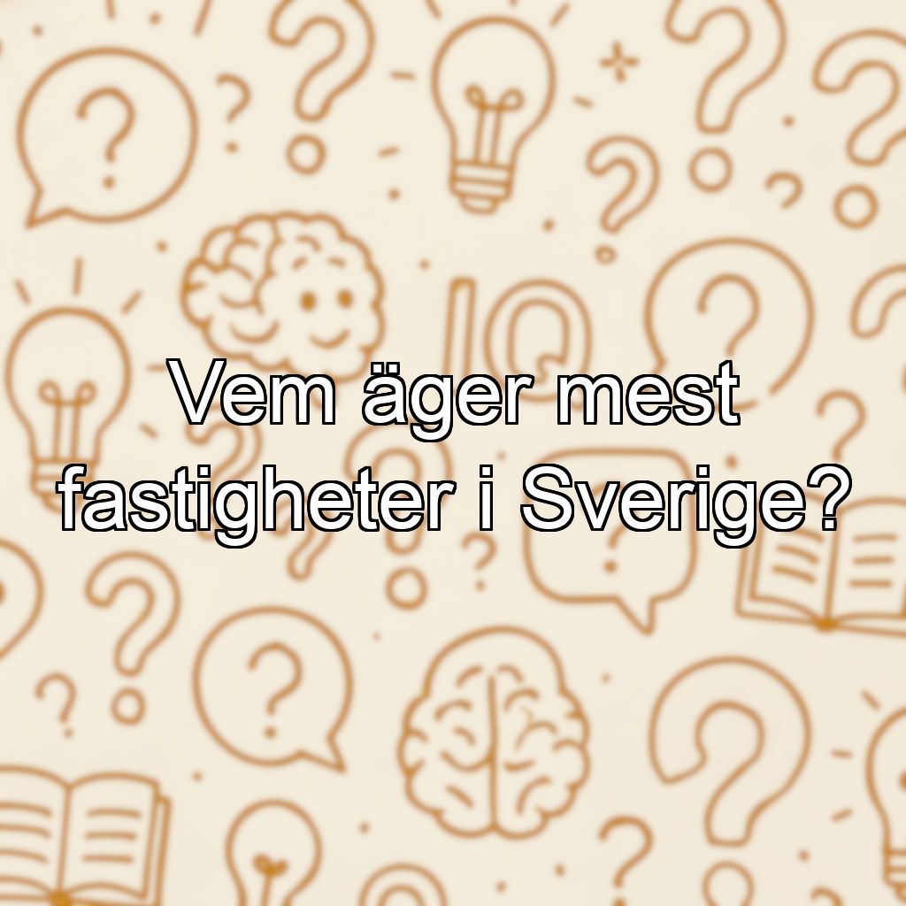 Vem äger mest fastigheter i Sverige?