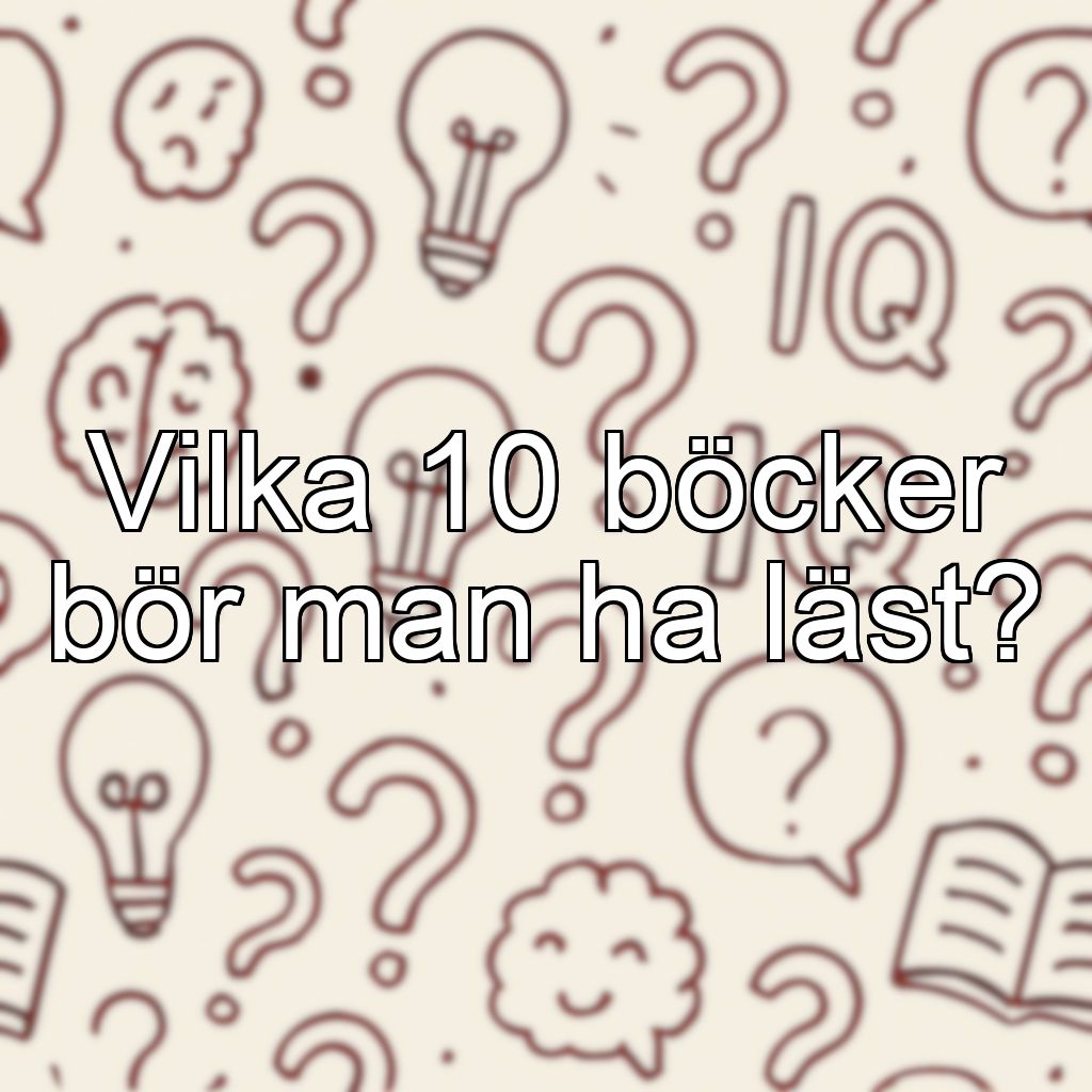 Vilka 10 böcker bör man ha läst?