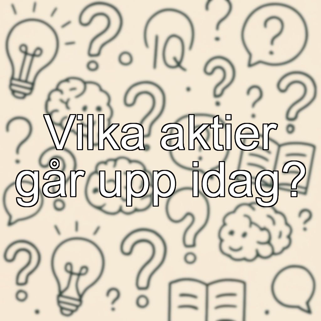 Vilka aktier går upp idag?