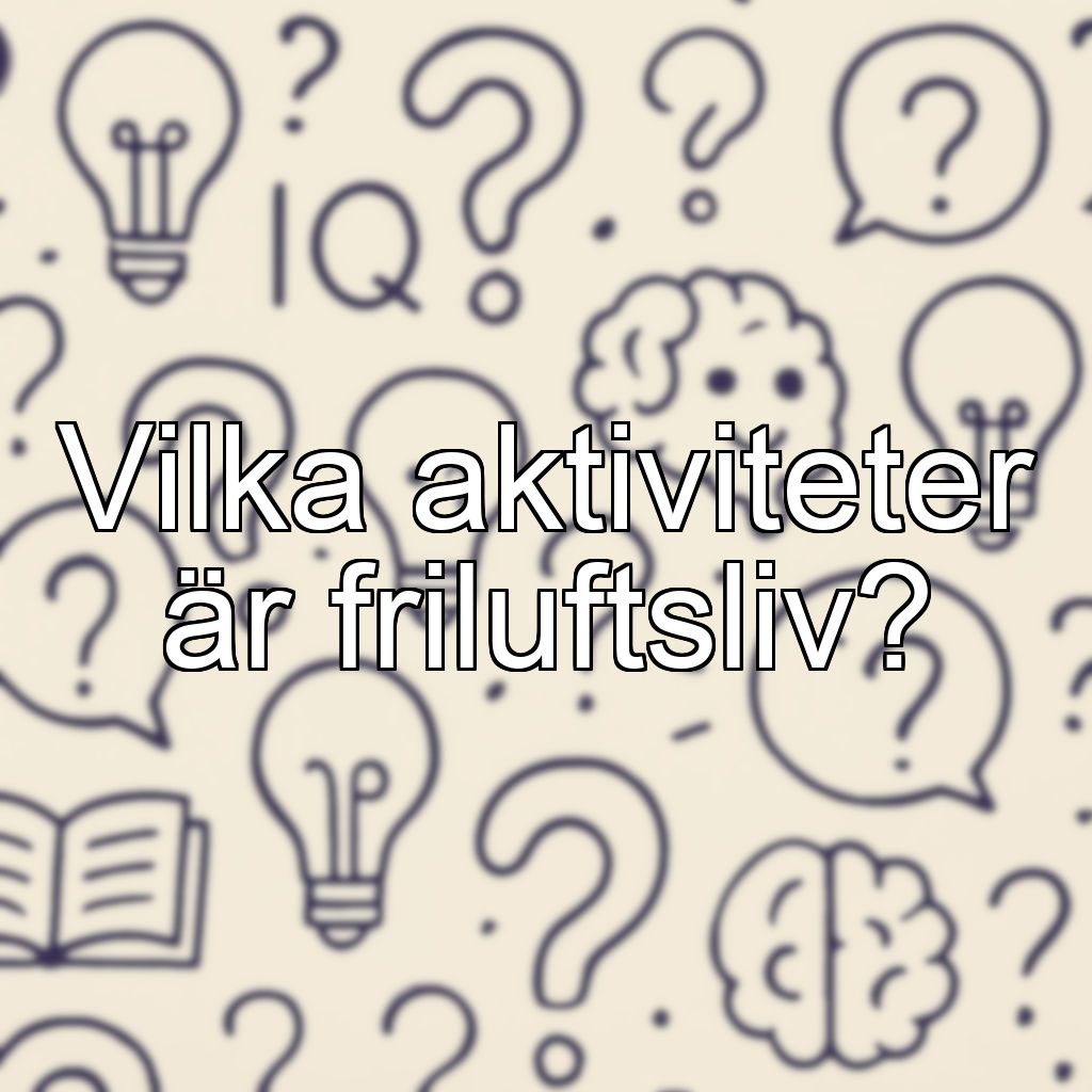 Vilka aktiviteter är friluftsliv?
