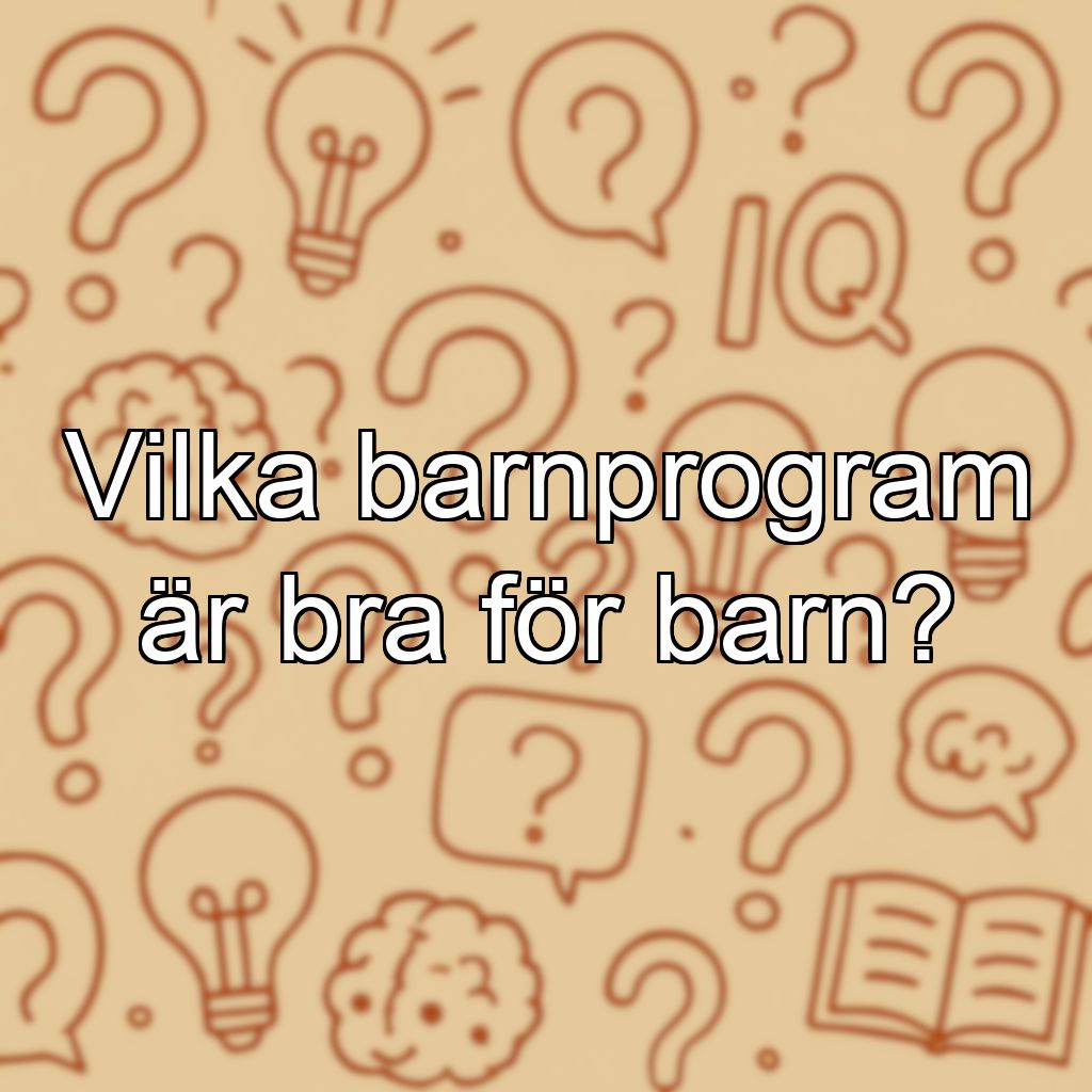 Vilka barnprogram är bra för barn?