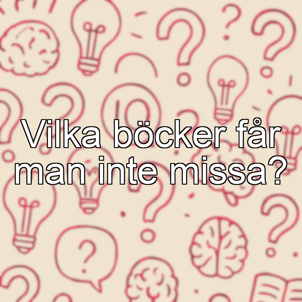 Vilka böcker får man inte missa?