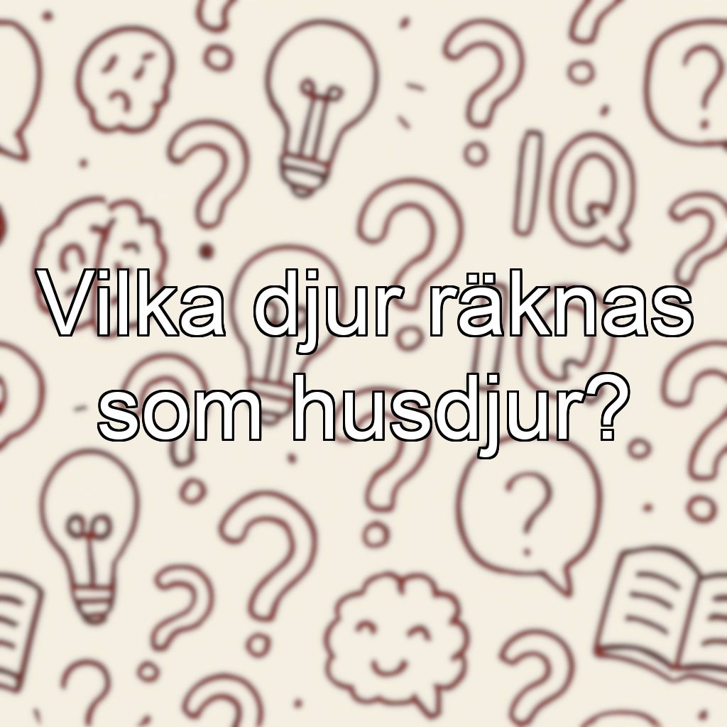 Vilka djur räknas som husdjur?