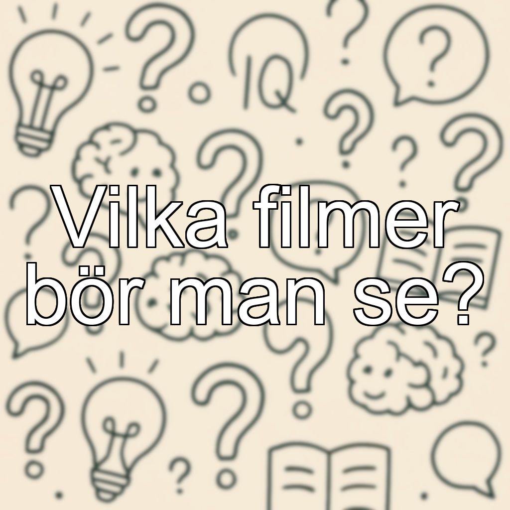 Vilka filmer bör man se?