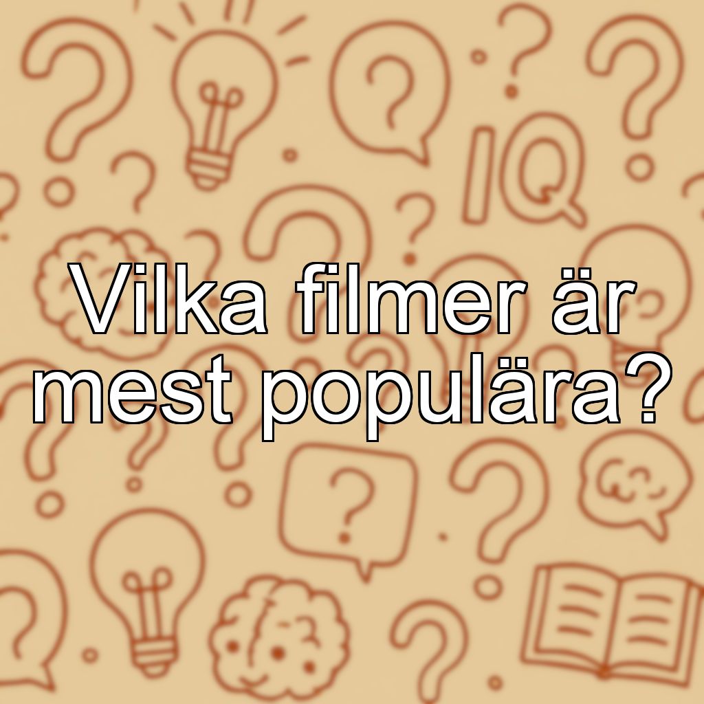 Vilka filmer är mest populära?