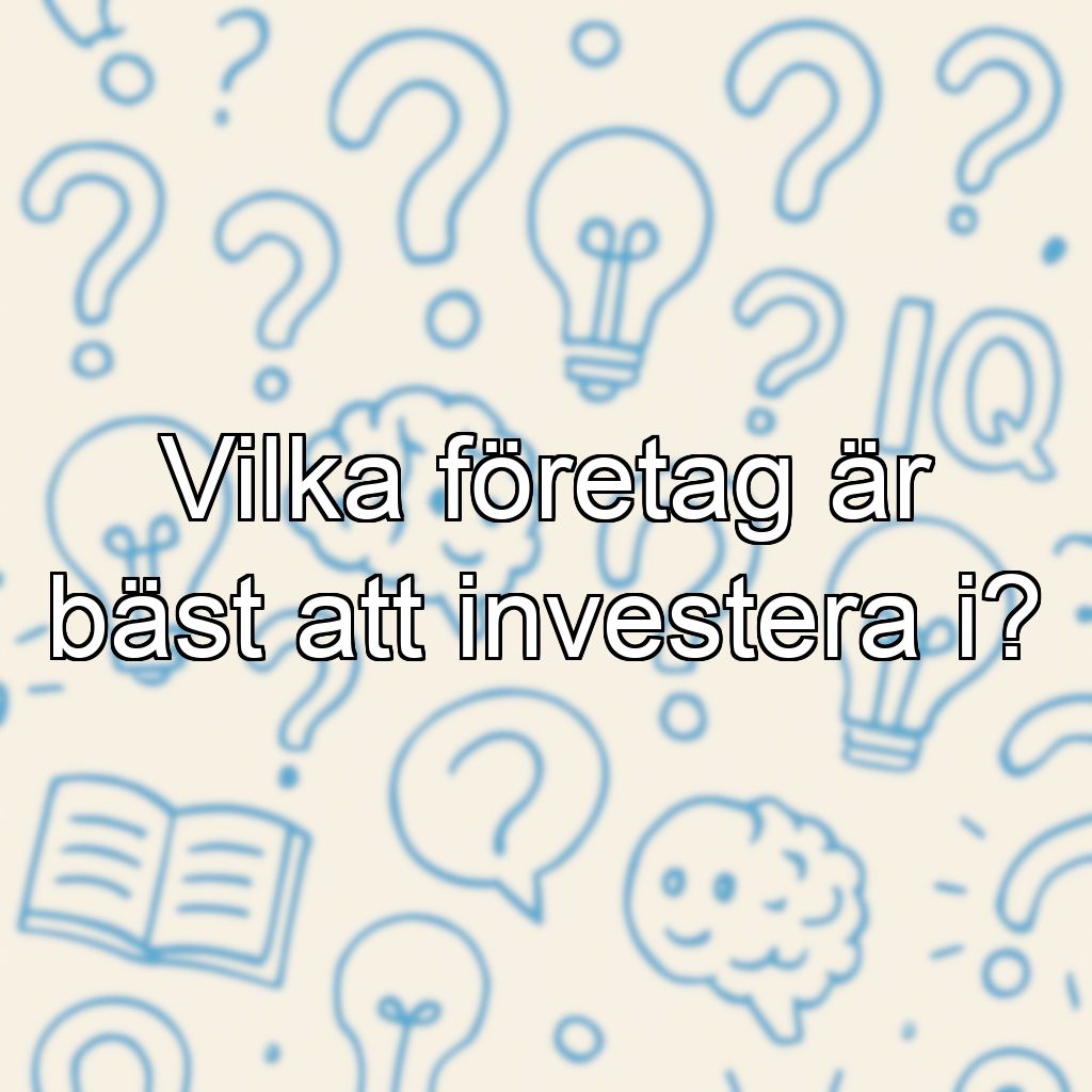Vilka företag är bäst att investera i?
