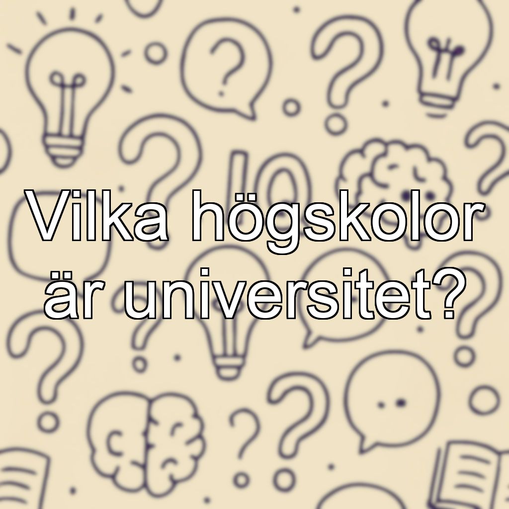 Vilka högskolor är universitet?