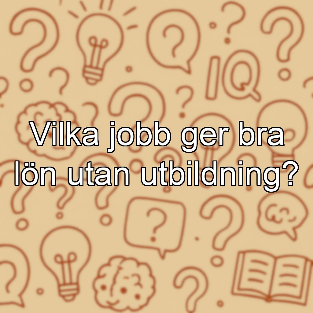 Vilka jobb ger bra lön utan utbildning?