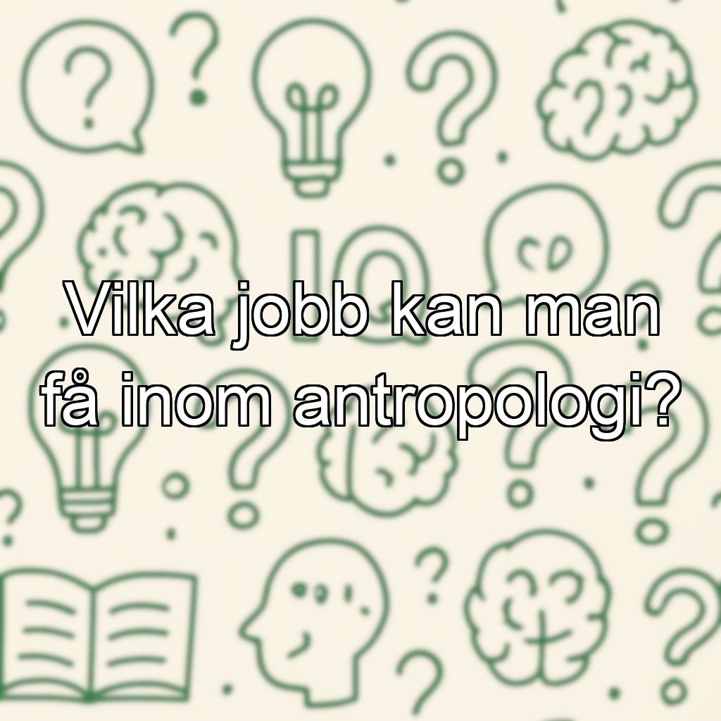 Vilka jobb kan man få inom antropologi?
