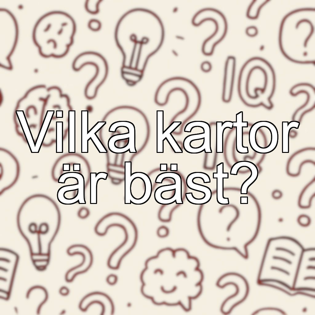 Vilka kartor är bäst?