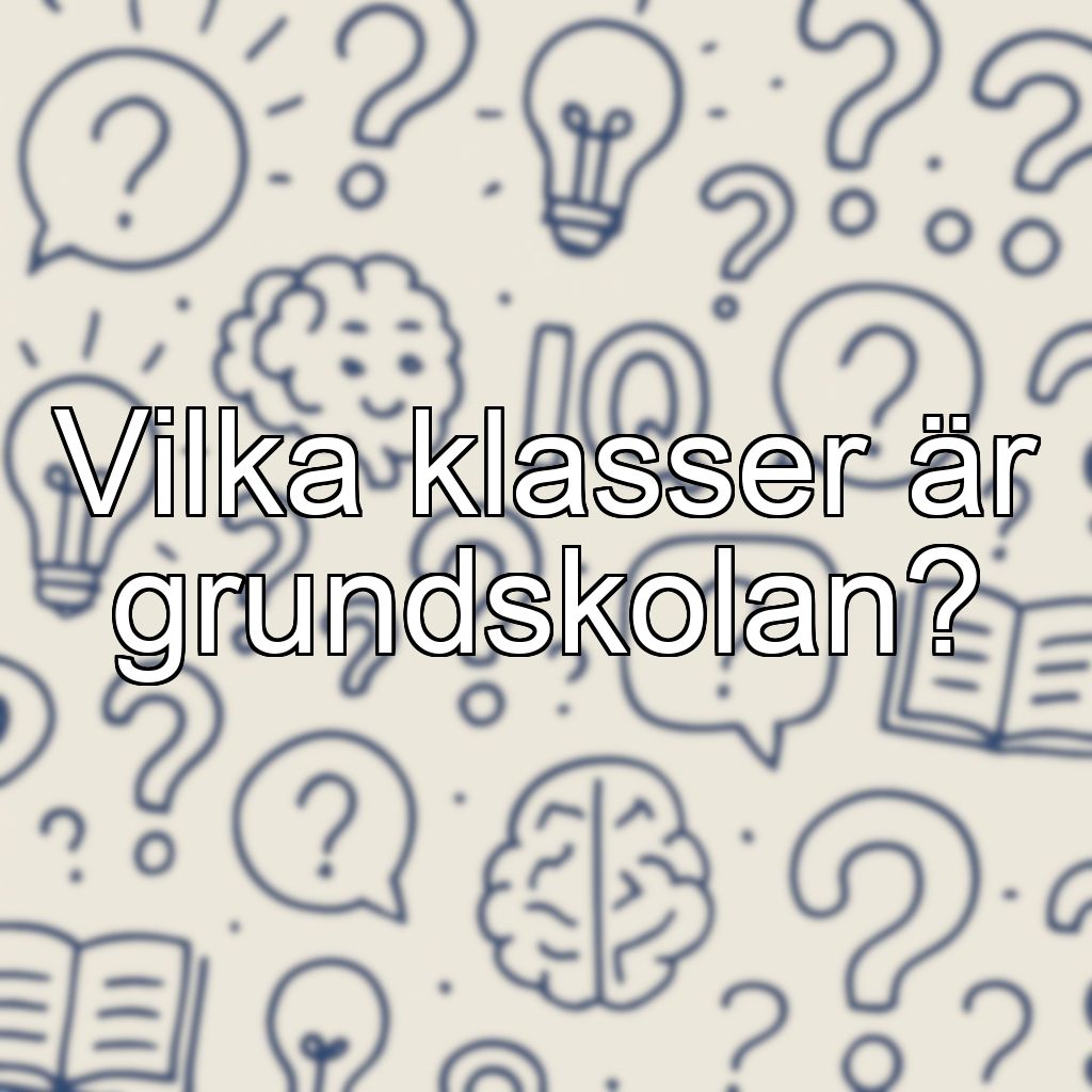 Vilka klasser är grundskolan?