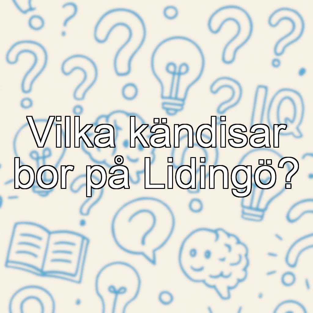 Vilka kändisar bor på Lidingö?