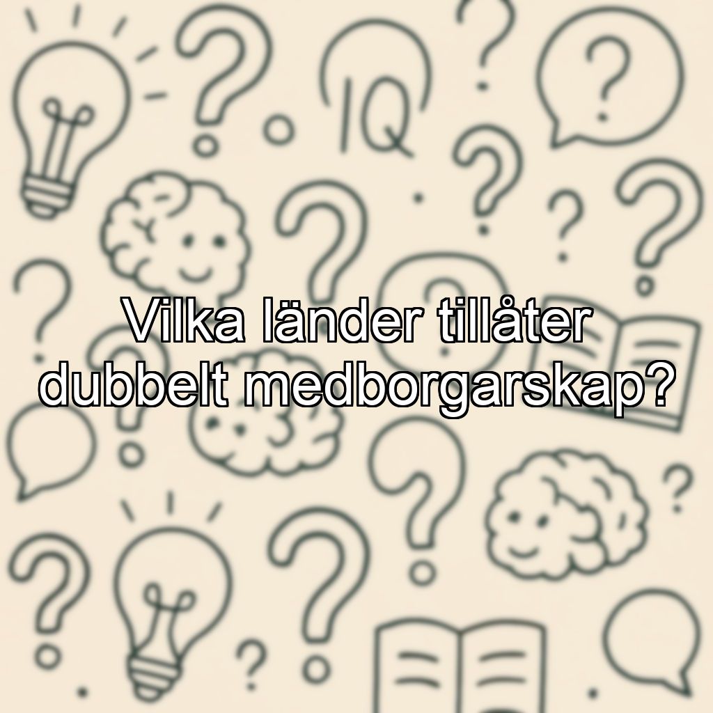 Vilka länder tillåter dubbelt medborgarskap?