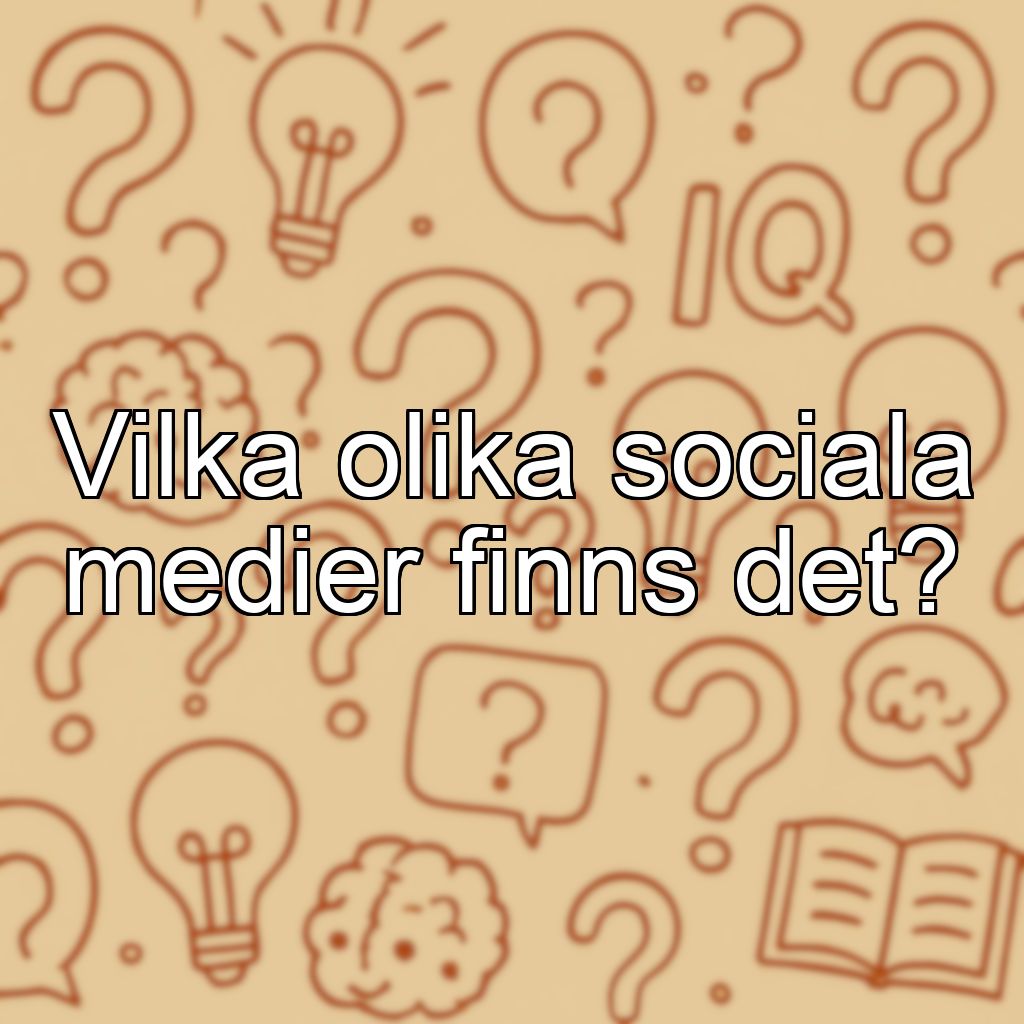 Vilka olika sociala medier finns det?