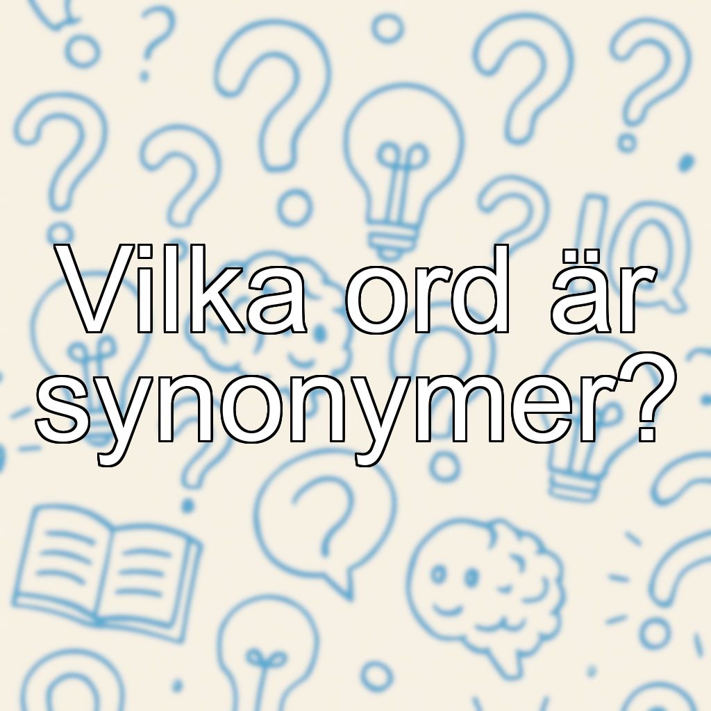 Vilka ord är synonymer?